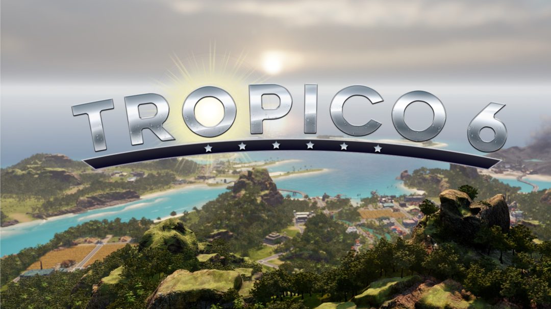 Tropico 6 Confirmed and Unveiled | Player2.net.au