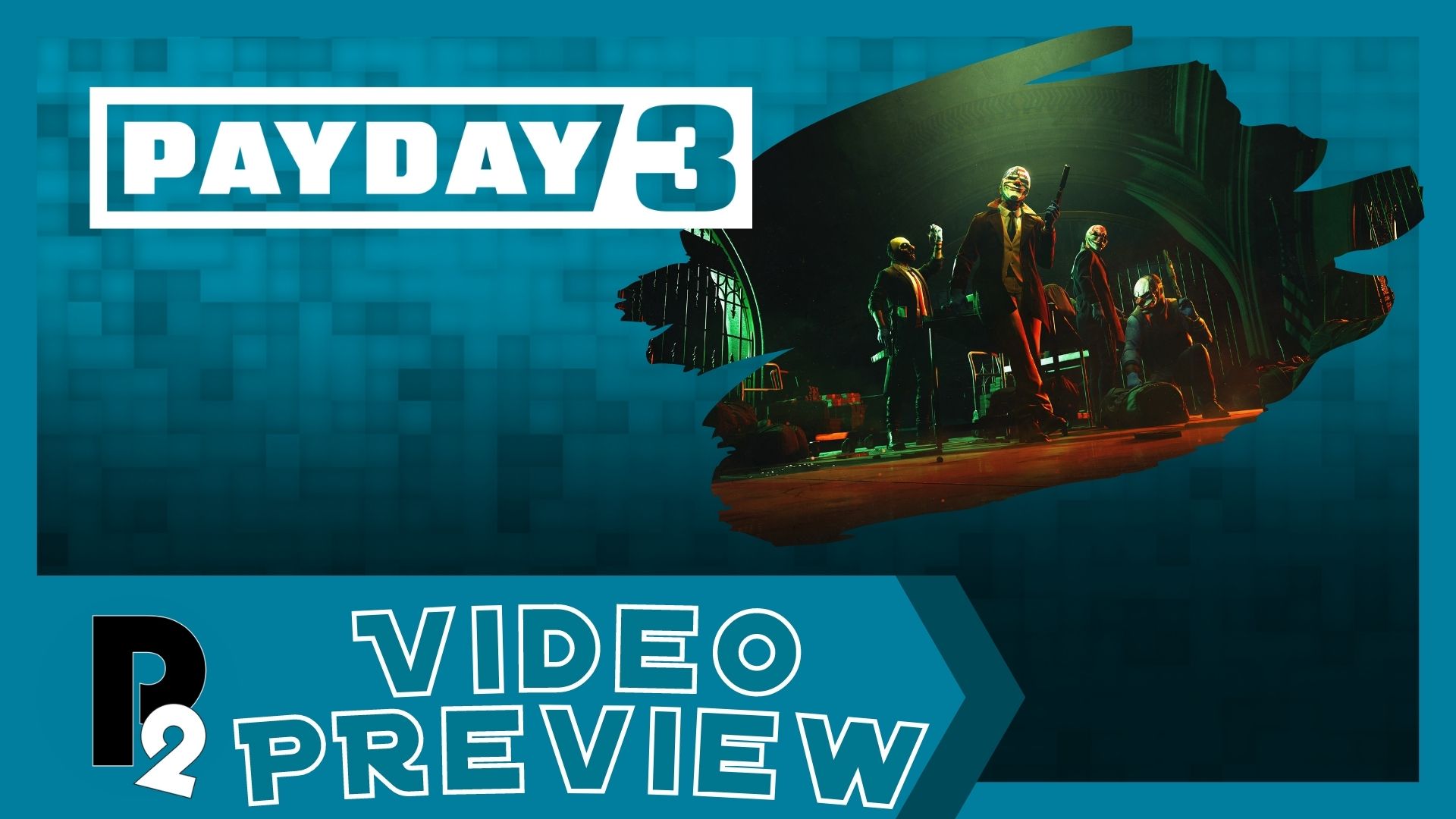 Payday 3: Hands-on Preview | Player2.net.au