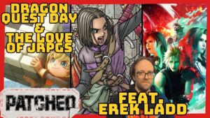 Dragon Quest Day Predictions & JRPGs Feat. Erek Ladd - Patched #425